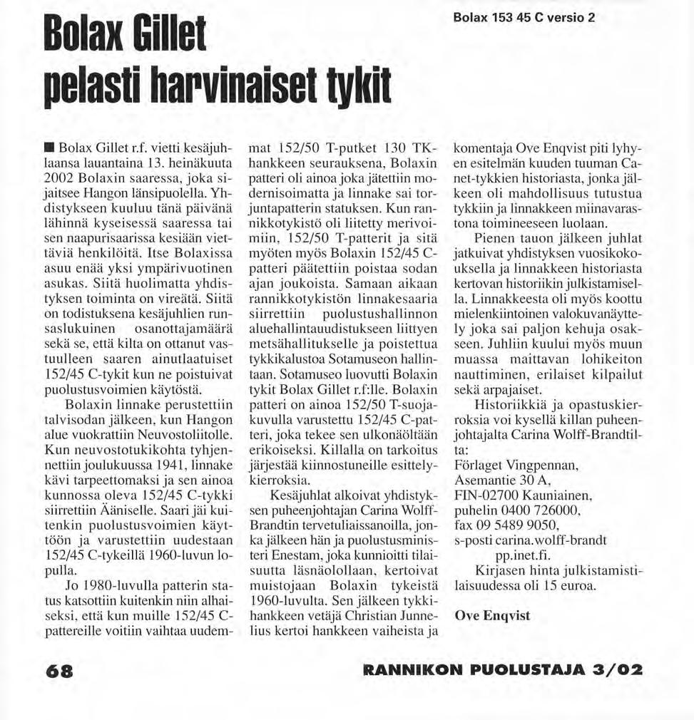 Bolax Gillet pelasti harvinaiset tykit Bolax 153 45 C versio 2 Bolax Gillet r.f. vietti kesäjuhlaansa lauantaina 13. heinäkuuta 2002 Bolaxin saaressa, joka sijaitsee Hangon länsipuolella.