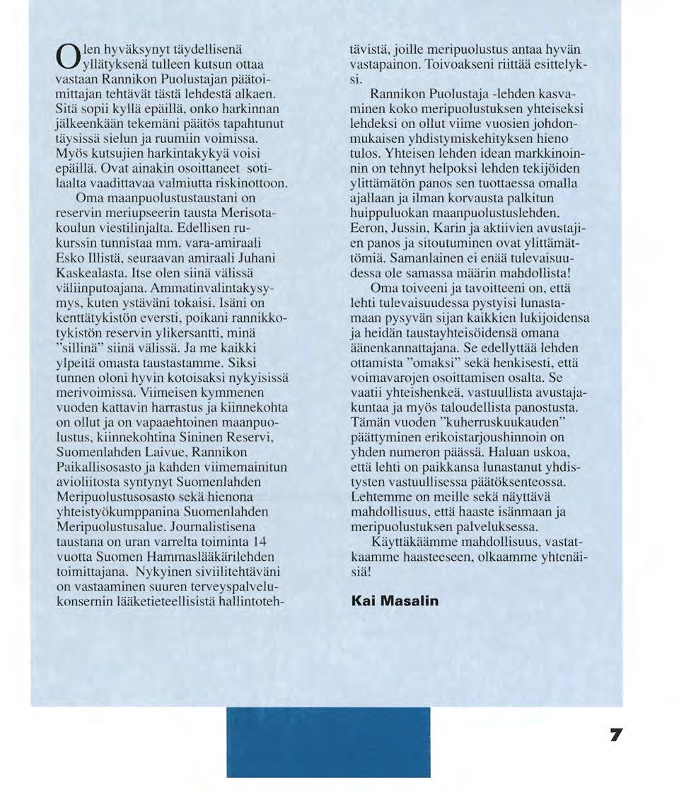 PÄÄTOIMITTAJA Olen hyväksynyt täydellisenä yllätyksenä tulleen kutsun ottaa vastaan Rannikon Puolustajan päätoimittajan tehtävät tästä lehdestä alkaen.