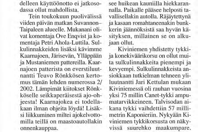 Joku muistaa kuitenkin unohdetun sulkulinnakkeen. Teksti Noisniemen bunkkerin seinämässä. mat hyvin. Sulkulinnakkeet jäivätkin rungoiltaan miltei ehjiksi sodan päättyessä.