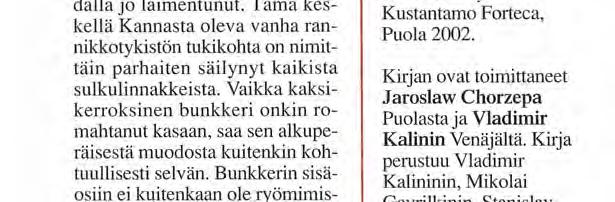 Mikäli suunnittelee käyntiä sulkulinnakeilla, kannattaa etukäteen tarkoin selvittää niiden sijainti. Kokeneesta oppaasta on hyötyä. Venäjällä myytävät kartat auttavat alkuun.
