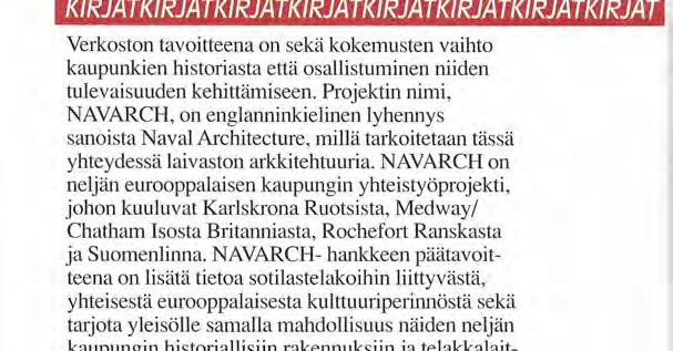 Pehmeäkantisessa, 142-sivuisessa kirjassa esitellään havainnollisesti nämä neljä eurooppalaista hyvin säilynyttä historialista laivastotelakkaa linnoituksineen.