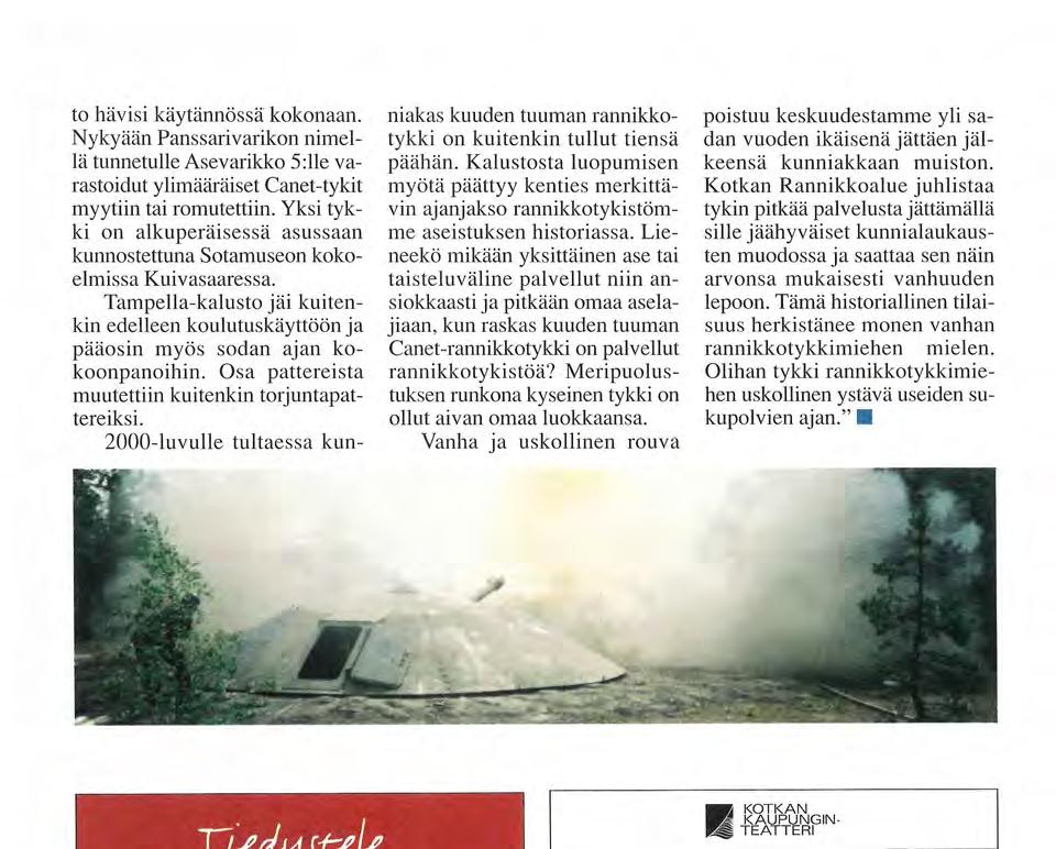 Lieneekö mikään yksittäinen ase tai taisteluväline palvellut niin ansiokkaasti ja pitkään omaa aselajiaan, kun raskas kuuden tuuman Canet-rannikkotykki on palvellut rannikkotykistöä?