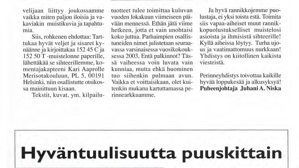 Merisotakouluun, PL 5, 00191 Helsinki, niin osallistutte otsikossa mainittuun kisaan. Tekstit, kuvat, yrn. kilpailu- tuotteet tulee toimittaa kuluvan vuoden lokakuun viimeiseen päivään mennessä.
