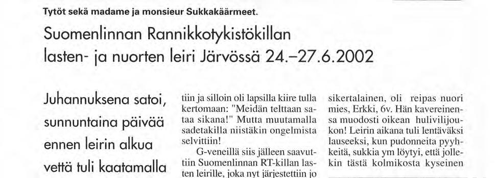 1 02 Järvön saari sijaitsee sen verran rannikosta ulkona, että jo lasten saapuessa G-venekyydillä saareen, aurinko ilmoitti olemassa olostaan.