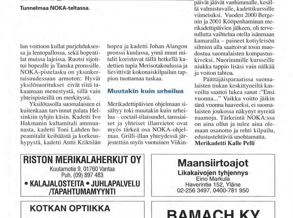 T u n n e l m a a NOKA-teltassa. lun voittoon kullat purjehduksessa ja lentopallossa, sekä hopeatilat muissa lajeissa. Ruotsi sijoittui hopealle ja Tanska pronssille.