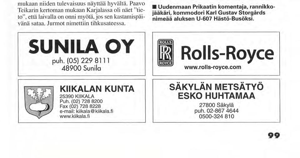 Rannikkojääkärikillan p u h e e n j o h t a j a A a r n e Krogerus n i m e ä ä aluksen U - 6 0 4 kaikkien U p i n n i e m e l l ä k o u l u t u k s e n s a saaneiden puolesta