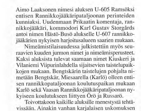 Aimo Laaksonen nimesi aluksen U-605 Ramsöksi entisen Rannikkojääkäripataljoonan perinteiden kunniaksi.
