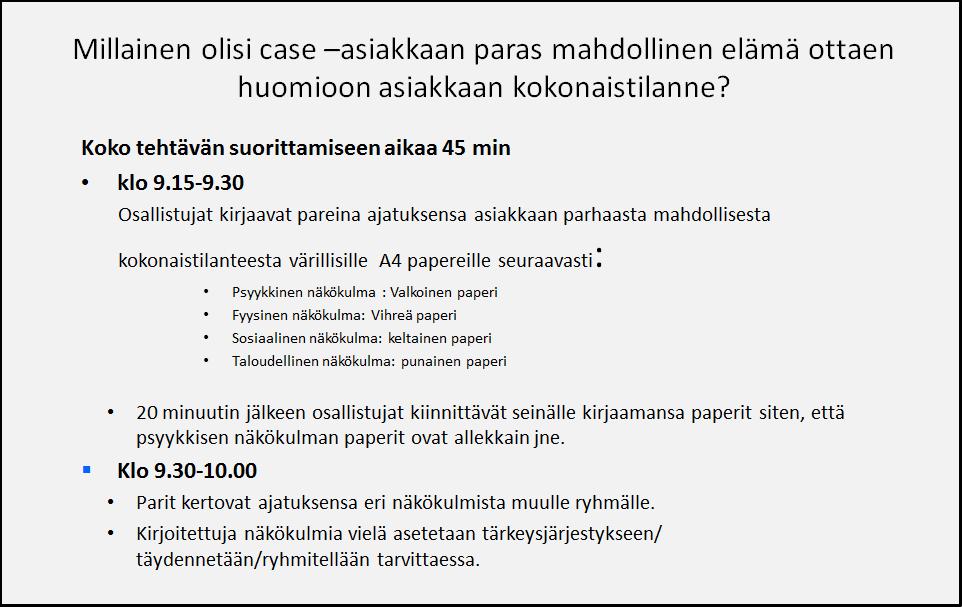 Kaikille ryhmille annettiin tehtäväksi samansisältöiset tehtävät: Tehtävä 1: Millainen olisi case-asiakkaan paras mahdollinen elämä ottaen huomioon