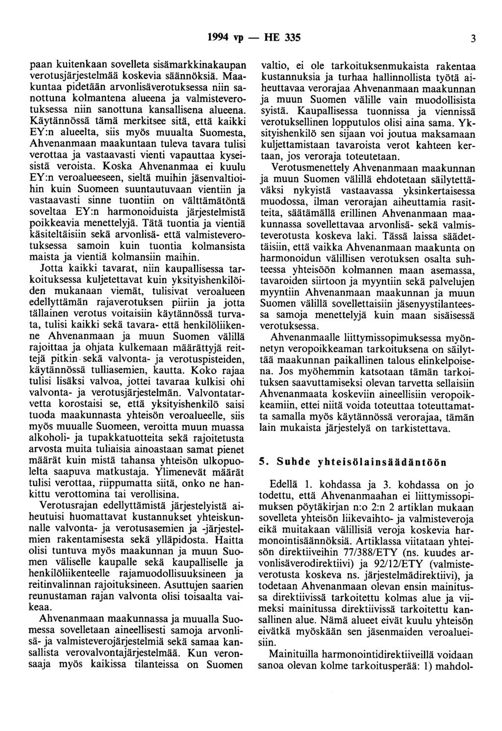 1994 vp - HE 335 3 paan kuitenkaan sovelleta sisämarkkinakaupan verotusjärjestelmää koskevia säännöksiä.