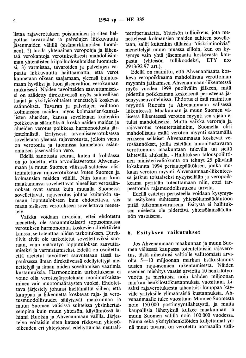 4 1994 vp - HE 335 listaa rajaverotuksen poistaminen ja siten helpottaa tavaroiden ja palvelujen liikkuvuutta jäsenmaiden välillä (sisämarkkinoiden luominen), 2) luoda yhtenäinen veropohja ja