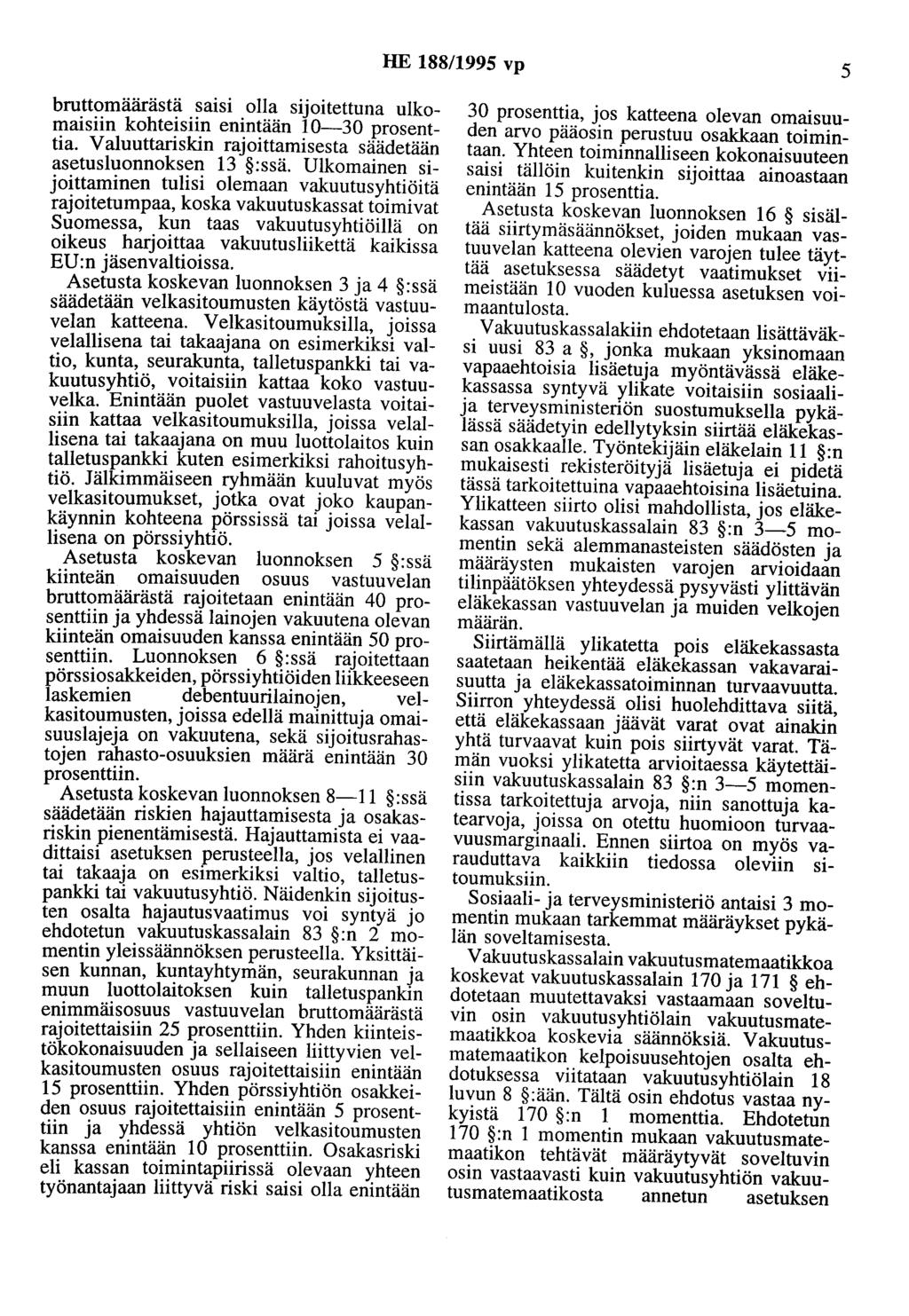 HE 188/1995 vp 5 bruttomäärästä saisi olla sijoitettuna ulkomaisiin kohteisiin enintään 10-30 prosenttia. Valuuttariskin rajoittamisesta säädetään asetusluonnoksen 13 :ssä.