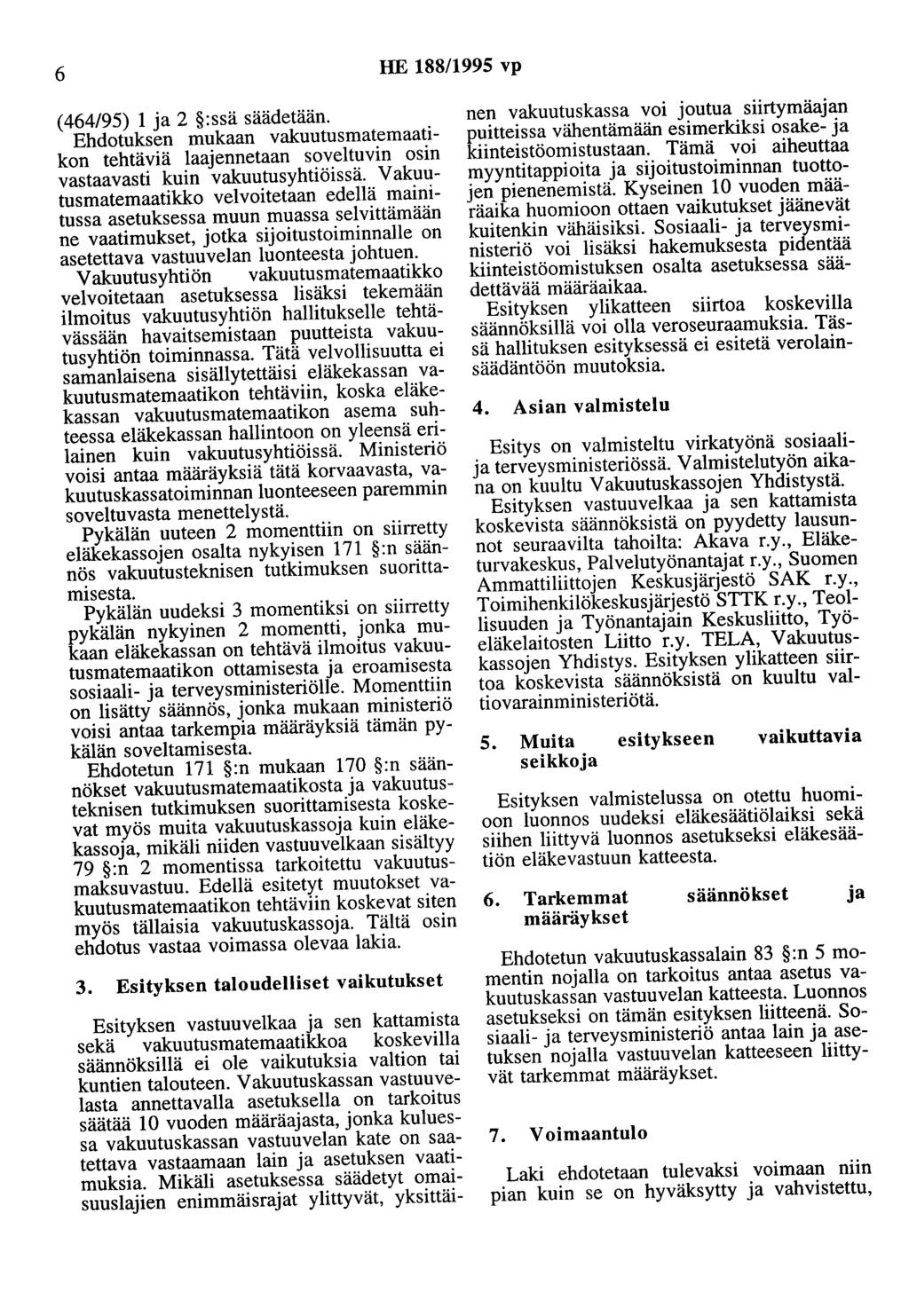 6 HE 188/1995 vp (464/95) 1 ja 2 :ssä säädetään. Ehdotuksen mukaan vakuutusmatemaatikon tehtäviä laajennetaan soveltuvin osin vastaavasti kuin vakuutusyhtiöissä.