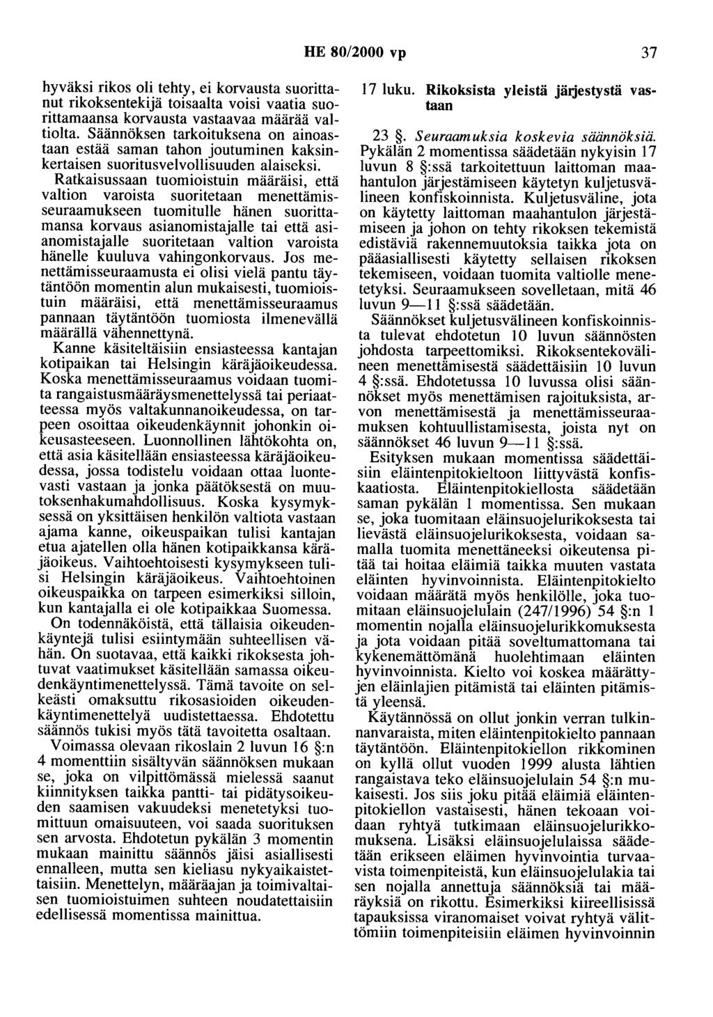 HE 80/2000 vp 37 hyväksi rikos oli tehty, ei korvausta suorittanut rikoksentekijä toisaalta voisi vaatia suorittamaansa korvausta vastaavaa määrää valtiolta.