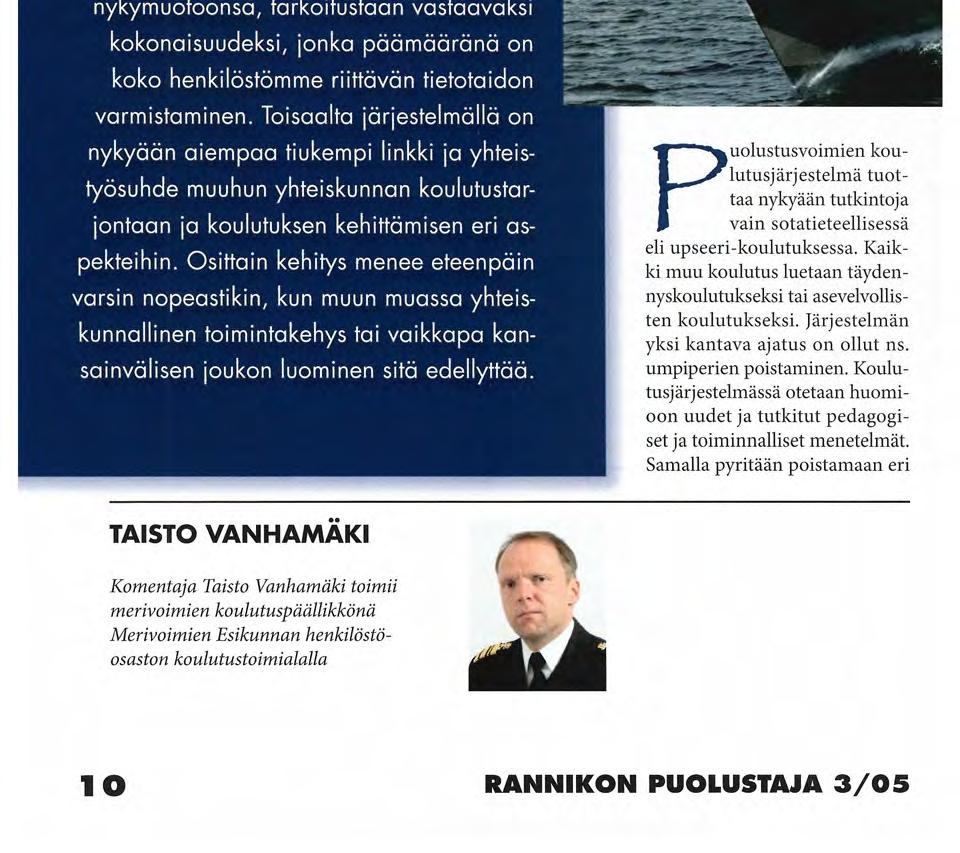 "Kuta H u kovempi J j MERIVOIMIEN KOULUTUS TÄNÄÄN JA HUOMENI Puolustusvoimien nykyinen koulutusjärjestelmä on kehittynyt vuosikymmenien saatossa nykymuotoonsa, tarkoitustaan vastaavaksi