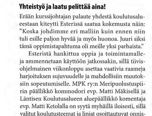 sujuvuudelle ja mahdollisiin muutoksiin sopeutumiselle. M P K ry:n Meripuolustuspiirin päällikkö k o m m o d o r i evp. Matti Mäkisellä ja Läntisen Koulutusalueen aluepäällikkö komentaja evp.