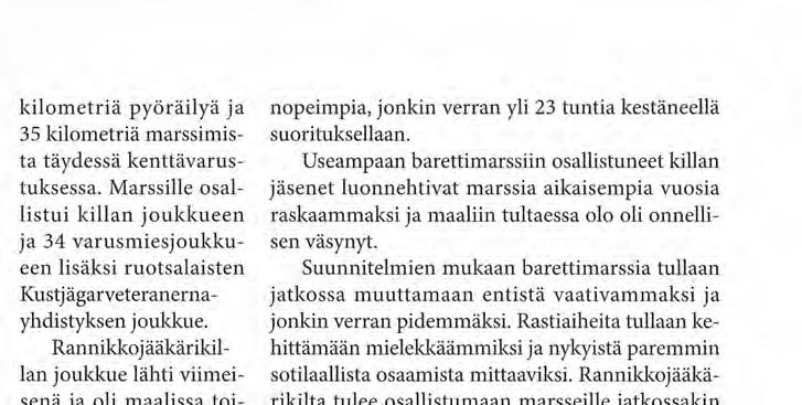 Rannikkojääkärikillan joukkue lähti viimeisenä ja oli maalissa toisena marssin kokonaisajan ollessa 22 tuntia ja 40 minuuttia.