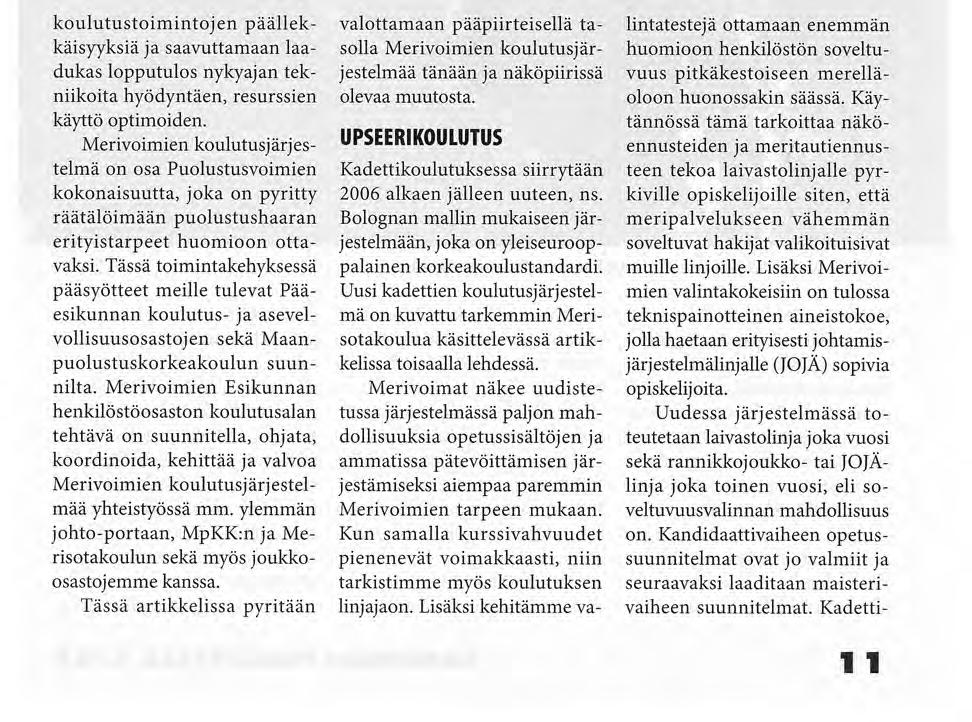 MERIVOIMIEN ESIKUNTA koulutustoimintojen päällekkäisyyksiä ja saavuttamaan laadukas lopputulos nykyajan tekniikoita hyödyntäen, resurssien käyttö optimoiden.