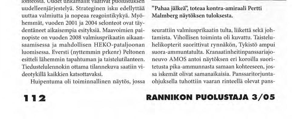 Maavoimien esikunta oli järjestänyt kutsuvieraille ja puolustusvoimien henkilökunnalle mahdollisuuden tutustua 26.