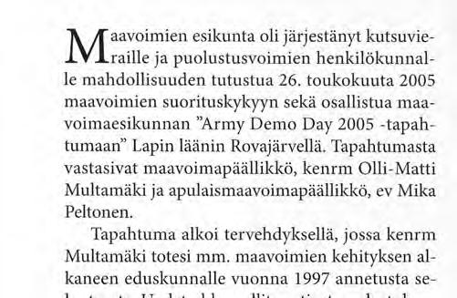 Tapahtumasta vastasivat maavoimapäällikkö, kenrm Olli-Matti Multamäki ja apulaismaavoimapäällikkö, ev Mika Peltonen. Tapahtuma alkoi tervehdyksellä, jossa kenrm Multamäki totesi mm.