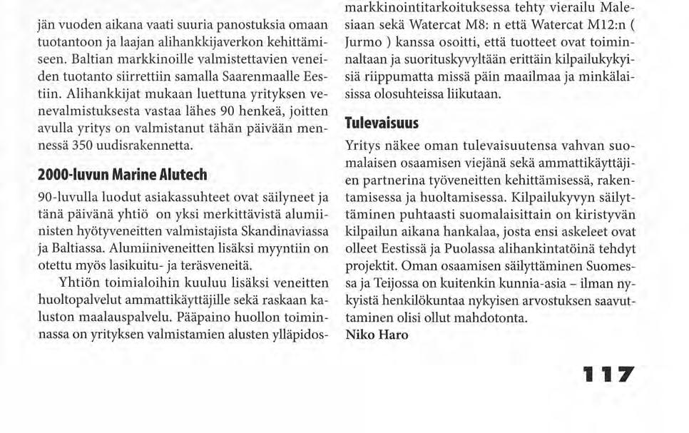 Jurmo- luokan vene kokoonpanossa ja oikealla Marine Alutech Oy Ab:n uusi huoltohalli Huoltopäällikkö Mirko Karppala kouluttamassa malesialaisia veneen huoltoasioissa jän vuoden aikana vaati suuria
