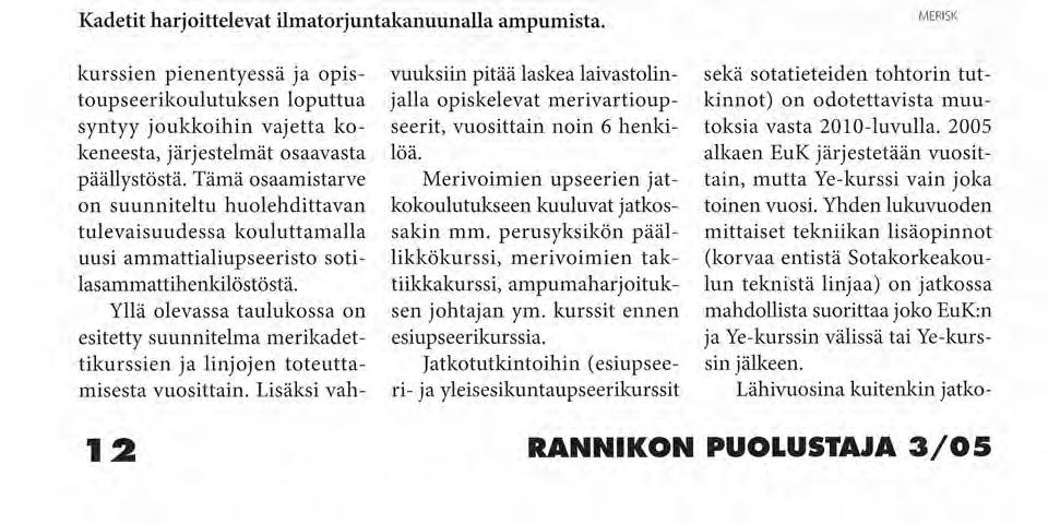 Suunnitelma merikadettikurssien ja linjojen toteuttamisesta vuosittain Linja ja kurssin alkamisvuosi Laivastolinja Rannikkojoukkolinja Tekninen linja: koneopintosuunta JOJÄ-opintosuunta