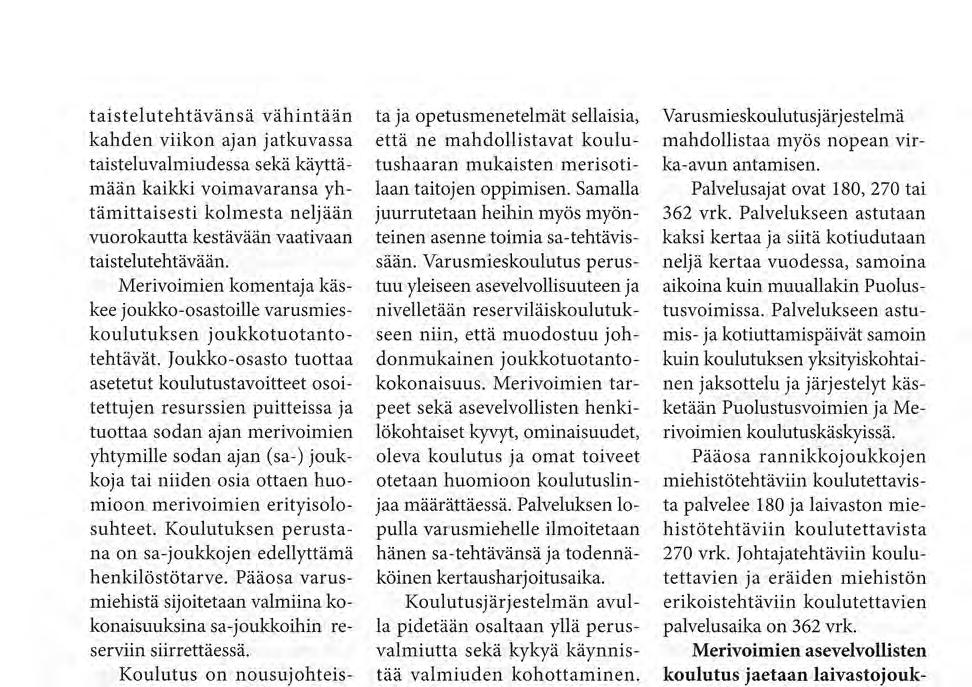 taistelutehtävänsä vähintään kahden viikon ajan jatkuvassa taisteluvalmiudessa sekä käyttämään kaikki voimavaransa yhtämittaisesti kolmesta neljään vuorokautta kestävään vaativaan taistelutehtävään.