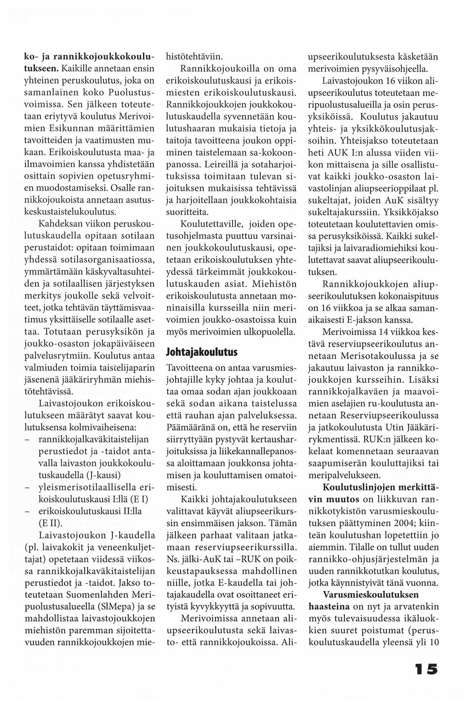 ko- ja rannikkojoukkokoulutukseen. Kaikille annetaan ensin yhteinen peruskoulutus, joka on samanlainen koko Puolustusvoimissa.