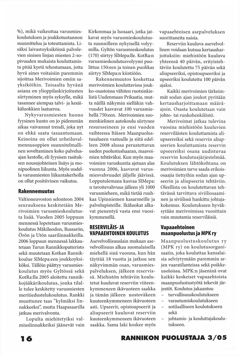 %), mikä vaikeuttaa varusmieskoulutuksen ja joukko tuotannon suunnittelua ja toteuttamista.