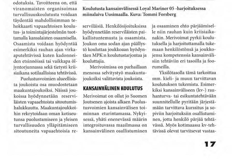 Koulutukseen voivat osallistua 15 vuotta täyttäneet Suomen kansalaiset. Sotilaalliseen koulutukseen voivat osallistua varusmiespalveluksen suorittaneet.
