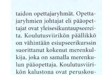 Koulutusviirikön kalustona ovat peruskoulutukseen tarkoitetut H-luokan kaksi koulutusalusta sekä vaativampaan väyläajokoulutukseen Lokki ia Kajava, joiden lisäksi on koululle koko purjehduskaudeksi