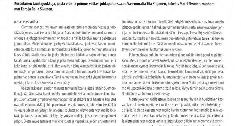 Alaisena toimiminen on rankkaa, mutta antoisaa ja johtajana toimiminen on todellista hiilillä kävelyä, mutta palkitsevaa ja tuottoisaa.
