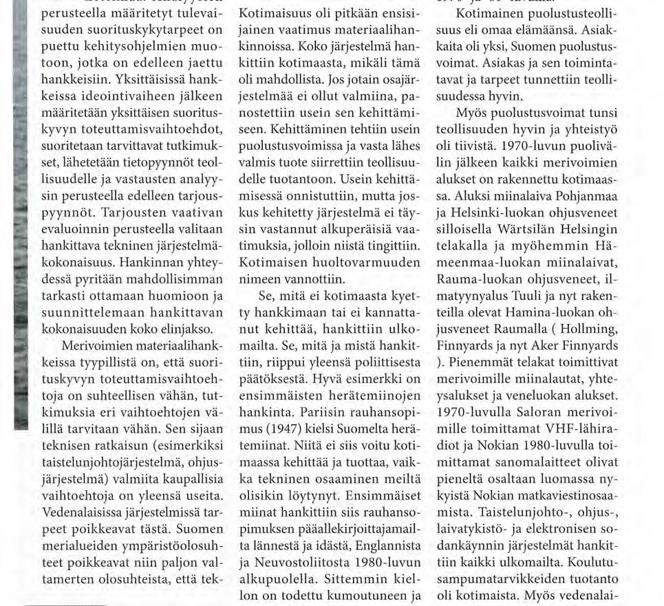 Yksittäisissä hankkeissa ideointivaiheen jälkeen määritetään yksittäisen suorituskyvyn toteuttamisvaihtoehdot, suoritetaan tarvittavat tutkimukset, lähetetään tietopyynnöt teollisuudelle ja