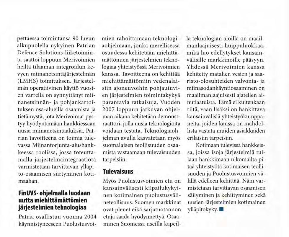 pettäessä toimintansa 90-luvun alkupuolella nykyinen Patrian Defence Solutions-liiketoiminta saattoi loppuun Merivoimien heiltä tilaaman integroidun kevyen miinanetsintäjärjestelmän (LMHS)