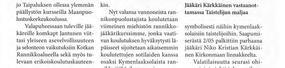 Nyt valansa vannoneista rännikö npuolustajista koulutetaan viimeinen miehistön rannikkojääkärikurssimme, jonka vaativan koulutuksen hyväksytysti läpäisseet sijoitetaan aikaisemmin koulutettujen