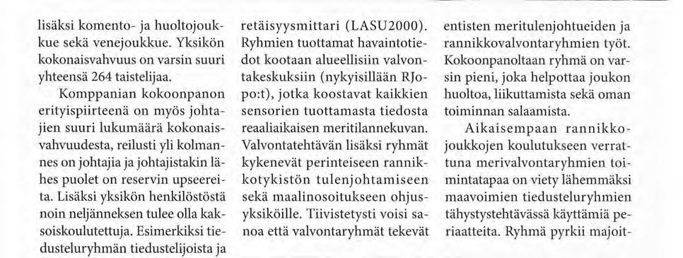 Komppanian kokoonpanon erityispiirteenä on myös johtajien suuri lukumäärä kokonaisvahvuudesta, reilusti yli kolmannes on johtajia ja johtajistakin lähes puolet on reservin upseereita.