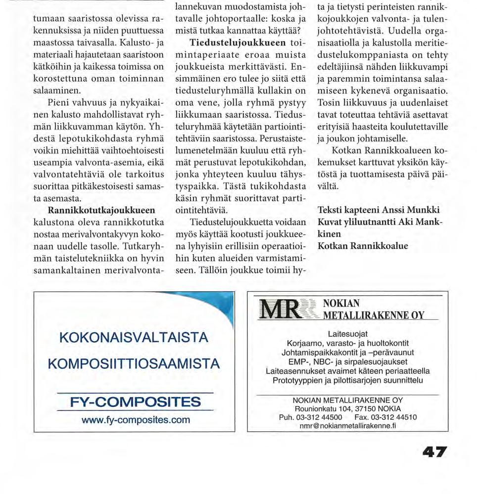 tumaan saaristossa olevissa rakennuksissa ja niiden puuttuessa maastossa taivasalla.