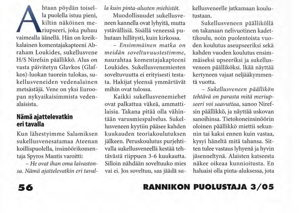 KALLE LIESINEN Ahtaan pöydän toisella puolella istuu pieni, kiltin näköinen meriupseeri, joka puhuu vaimealla äänellä.