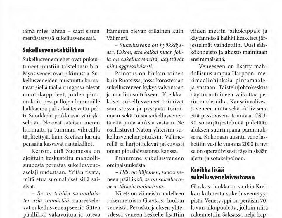 Ne ovat sateisen meren harmaita ja tumman vihreällä täplitettyjä, kuin Kreikan karuja pensaita kasvavat rantakalliot.