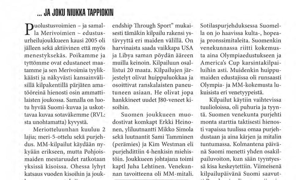 Purjehduksen MM, viikko 21/05, Brest, Ranska Kansainvälisen sotilasurheiluliiton (CISM) tunnuslauseen "Friendship Through Sport" mukaisesti tämäkin kilpailu rakensi ystävyyttä eri maiden välillä.