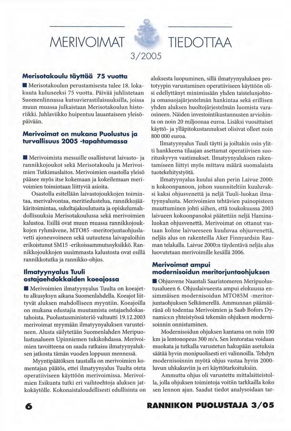 MERIVOIMAT 3/2005 TIEDOTTAA Merisotakoulu täyttää 75 vuotta Merisotakoulun perustamisesta tulee 18. lokakuuta kuluneeksi 75 vuotta.