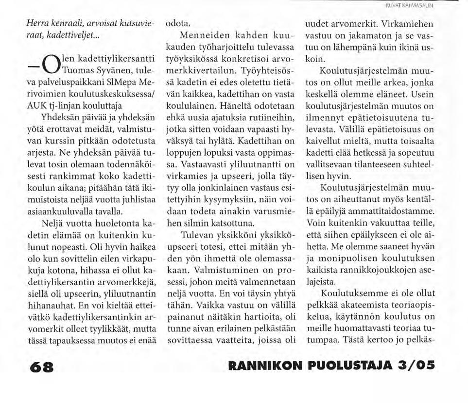 Kadettiylikersantti Tuomas Syväsen puhe MIEKKAJU KUVAT KAI MASALIN Herra kenraali, arvoisat kutsuvieraat, kadettiveljet.