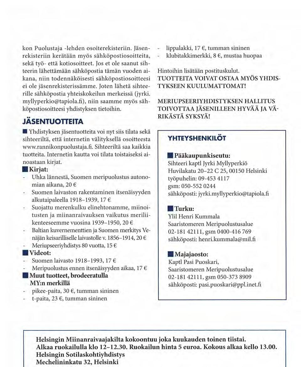 kon Puolustaja -lehden osoiterekisteriin. Jäsenrekisteriin kerätään myös sähköpostiosoitteita, sekä työ- että kotiosoitteet.