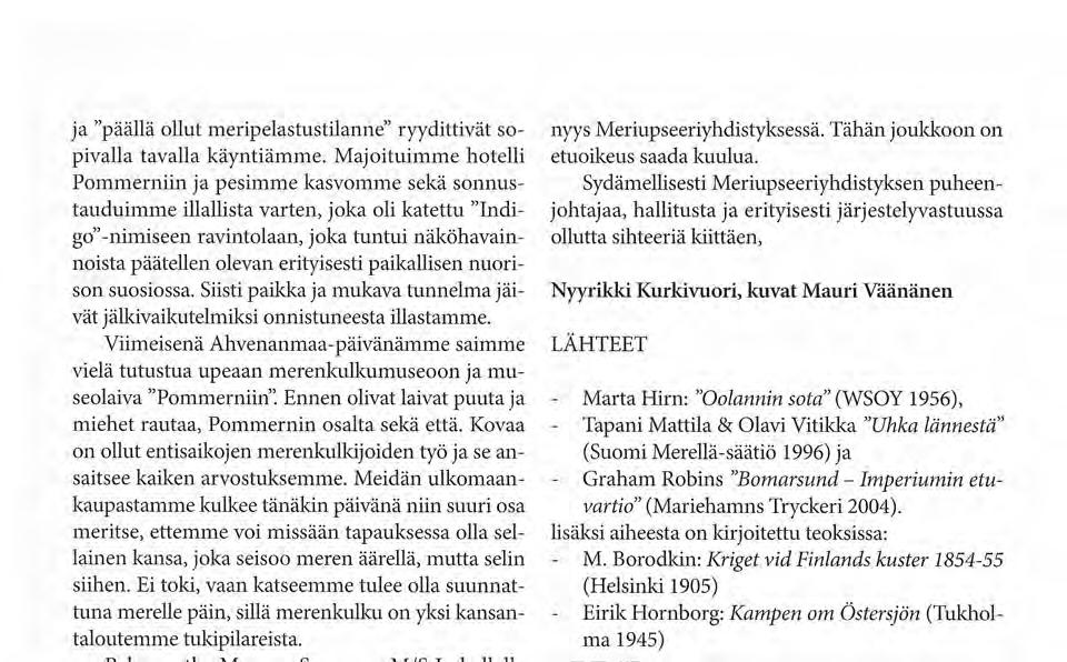 Kovaa on ollut entisaikojen merenkulkijoiden työ ja se ansaitsee kaiken arvostuksemme.