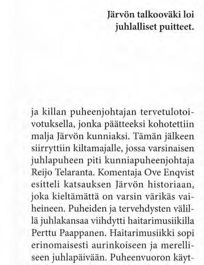 Komentaja Ove Enqvist esitteli katsauksen Järvön historiaan, joka kieltämättä on varsin värikäs vaiheineen. Puheiden ja tervehdysten välillä juhlakansaa viihdytti haitarimusiikilla Perttu Paappanen.