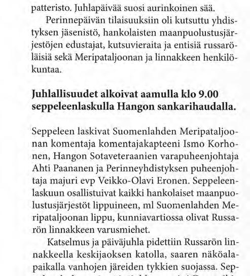 Patteriston perustamispäivä on juuri elokuun ensimmäinen, patteristo perustettiin 1.8.1921, nimi oli tuolloin Turun Erillinen patteristo. Juhlapäivää suosi aurinkoinen sää.