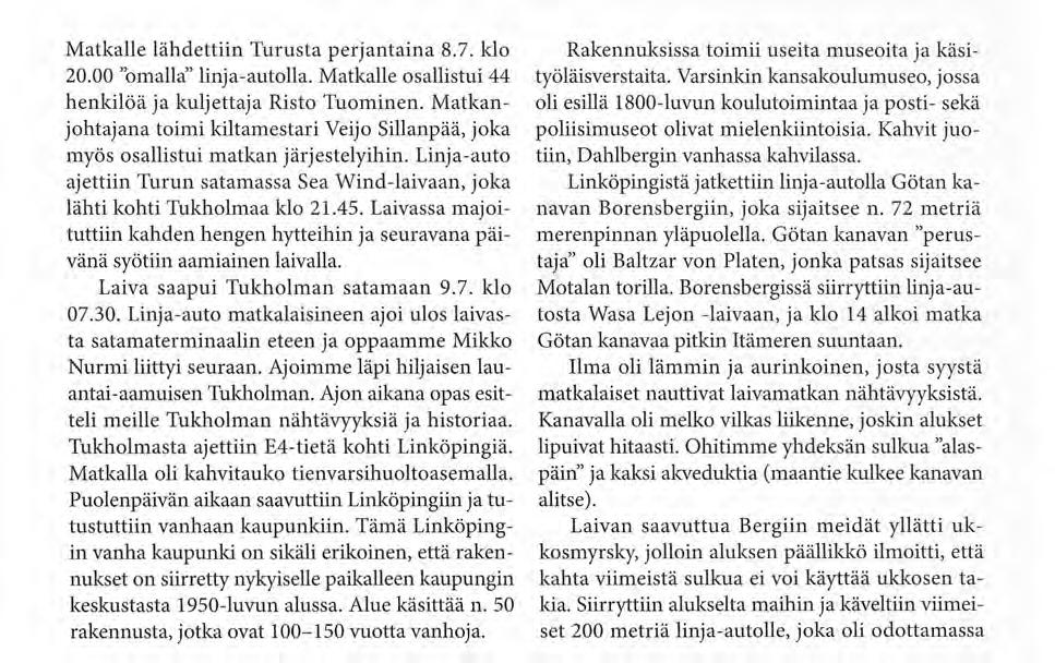 TURUN RANNIKKOTYKISTÖKILTA ry WASÄ LEJON MATKA GÖTAN KANAVALLE Matkalle lähdettiin Turusta perjantaina 8.7. klo 20.00 "omalla" linja-autolla.