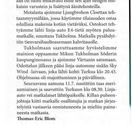 jjvimmjjjm meitä Bergissä. "Kanavapurjehdus" kesti n. 3,5 h. Linja-autolla ajettiin Motalaan ja majoituttiin First Hoteliin.