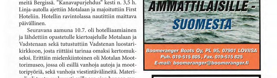 oli hotelliaamiainen ja lähdettiin opastetulle kiertoajelulle Motalaan ja Vadstenaan sekä tutustuttiin Vadstenan luostarikirkkoon, josta riittäisi tarinaa