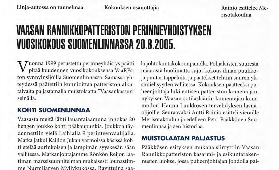 Samassa yhteydessä päätettiin kunnioittaa patteriston alkutaivalta paljastamalla muistolaatta "Vaasankassun" seinällä.