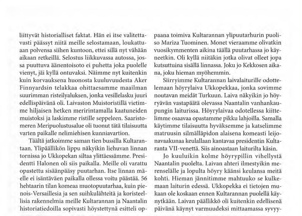 liittyvät historialliset faktat. Hän ei itse valitettavasti päässyt niitä meille selostamaan, loukattuaan polvensa siihen kuntoon, ettei sillä nyt vähään aikaan retkeillä.